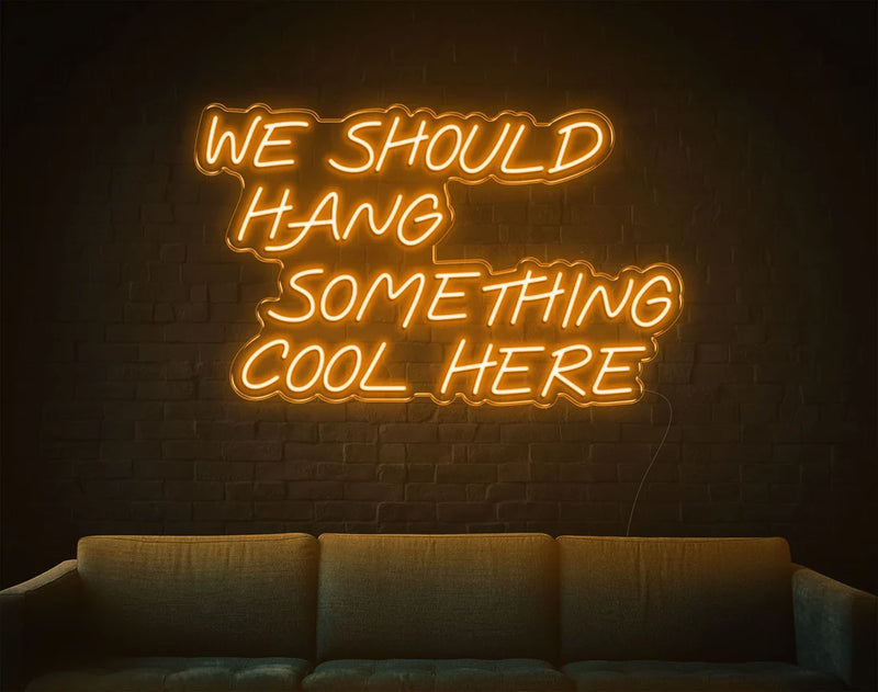 We Should Hang Something Cool Here LED Neon Sign-Neon Maroc